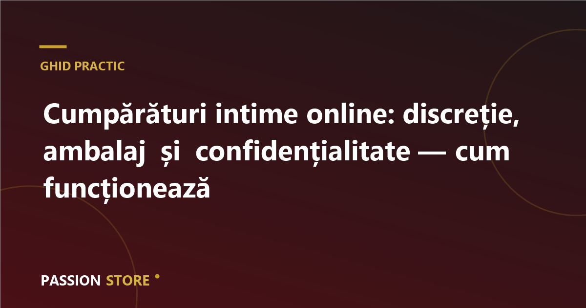 Cumpărături intime online: discreție, ambalaj și confidențialitate — cum funcționează