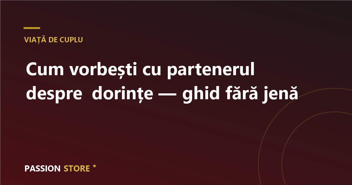 Cum vorbești cu partenerul despre dorințe — ghid fără jenă