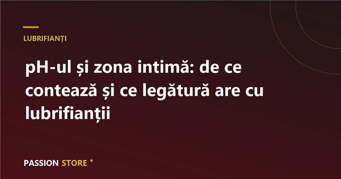 pH-ul și zona intimă: de ce contează și ce legătură are cu lubrifianții