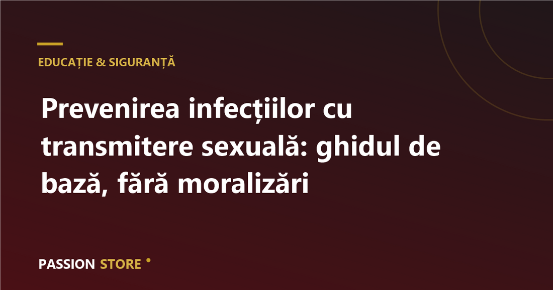Prevenirea infecțiilor cu transmitere sexuală: ghidul de bază, fără moralizări