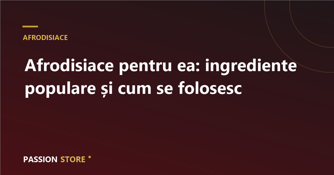 Afrodisiace pentru ea: ingrediente populare și cum se folosesc