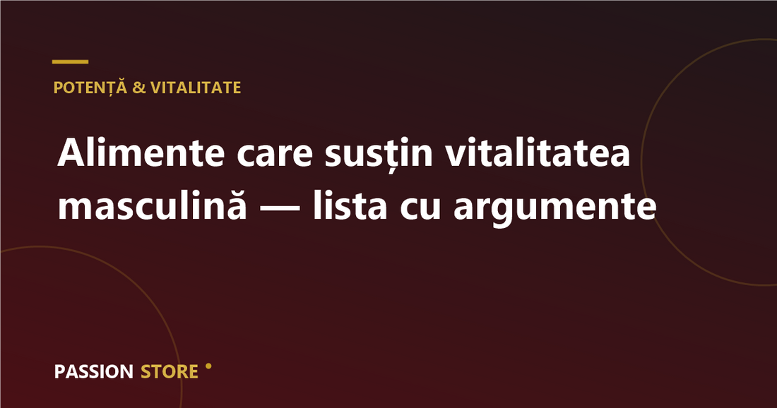 Alimente care susțin vitalitatea masculină — lista cu argumente