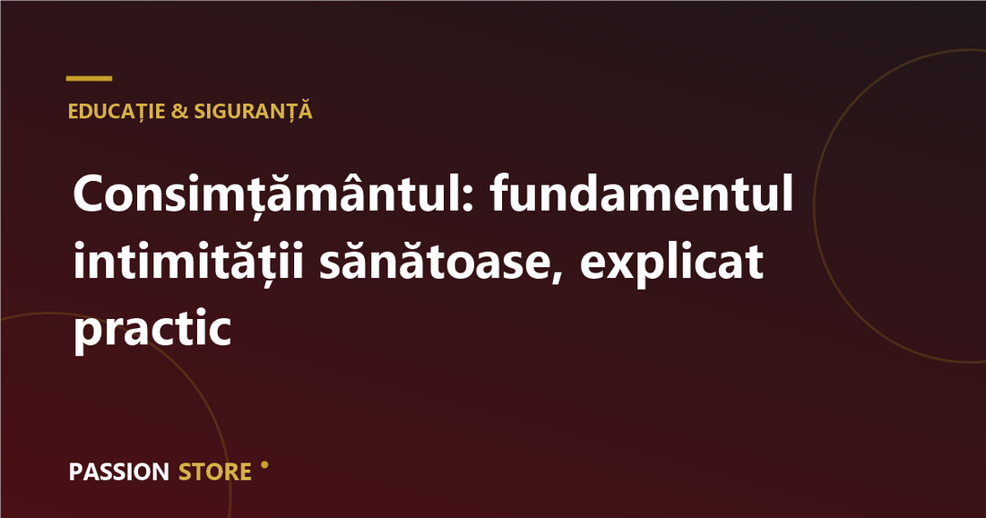 Consimțământul: fundamentul intimității sănătoase, explicat practic